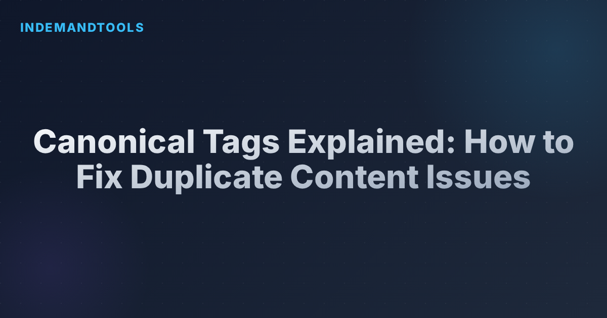 Canonical Tags Explained: How to Fix Duplicate Content Issues
