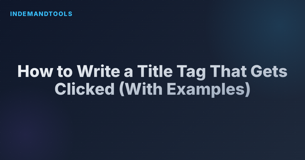 How to Write a Title Tag That Gets Clicked (With Examples)